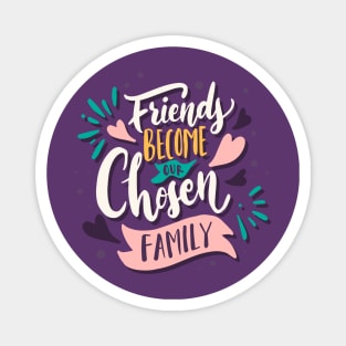 Friends Become Our Chosen Family Magnet